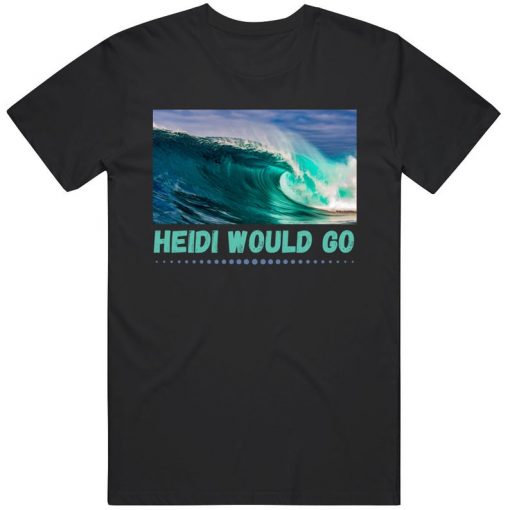 Heidi Would Go Professional Big Wave Surfer Cool Aikau Fan Lover t shirt