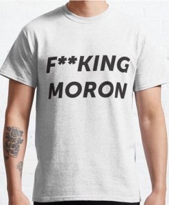 fucking moron t shirt