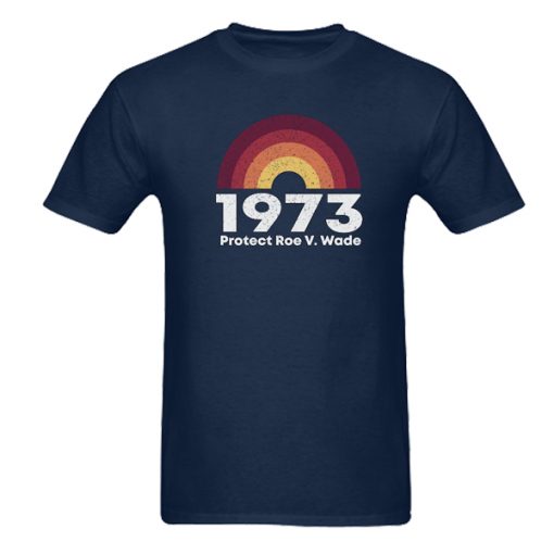 1973 Protect Roe V Wade, Pro Choice t shirt