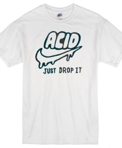 Acid just drop It t shirt