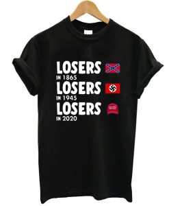 Losers In 1865 Losers In 1945 Losers In 2020 t shirt