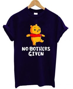 No Bothers Given t shirt