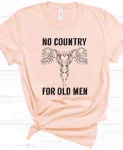 No Country For Old Men Feminist Pro Choice t shirt