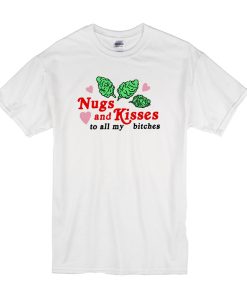 Nugs and kisses to all my bitches shirt