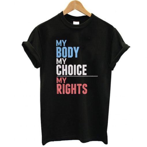 Pro Choice Shirt for Womens Rights, My Body My Choice My Rights, feminism t shirt