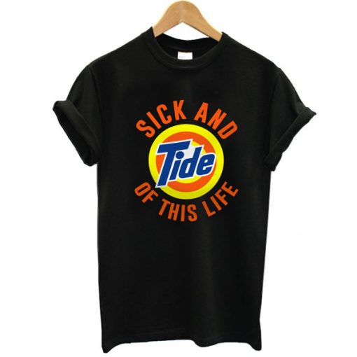 Sick And Tide Of This Life t shirt