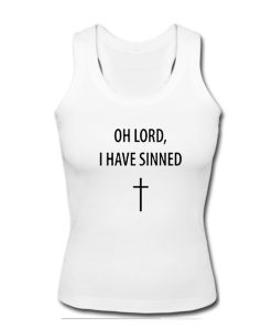oh lord i have sinned tank top