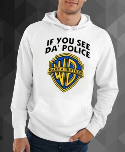 If You See Da Police Warn a Brother hoodie