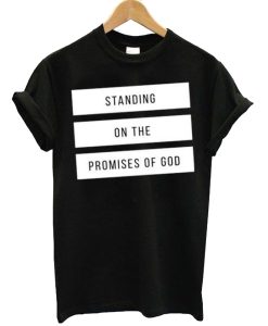 Standing On The Promises Of God t shirt