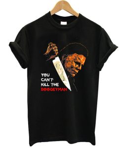 You Can't Kill The Boogeyman t shirt, Halloween Kills Shirt