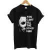 You Can't Kill The Boogeyman t shirt, Michael Myers Lovers Shirts