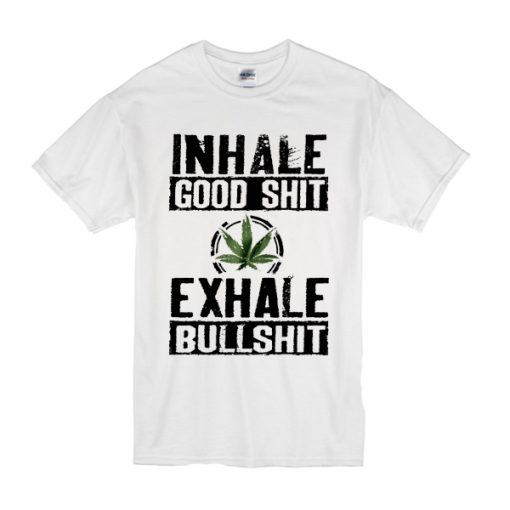 Inhale Good Sh#t Weed Cannabis t shirt, Healthcare Funny Weed Shirts, Funny Marihuana