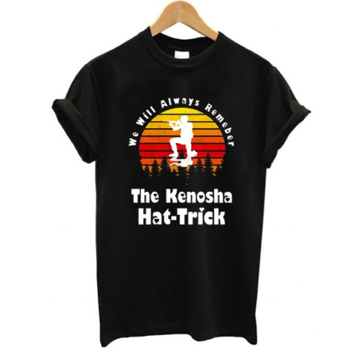 We Will Always Remenber The Kenosha Hat Trick, Kyle Rittenhouse t shirt