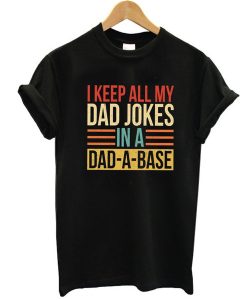 I Keep All My Dad Jokes In A Dad-a-base t shirt, Father's Day Shirt