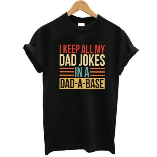 I Keep All My Dad Jokes In A Dad-a-base t shirt, Father's Day Shirt