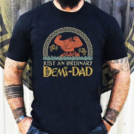 Just An Ordinary Demi Dad t shirt, Maui Shirt, Disney Moana