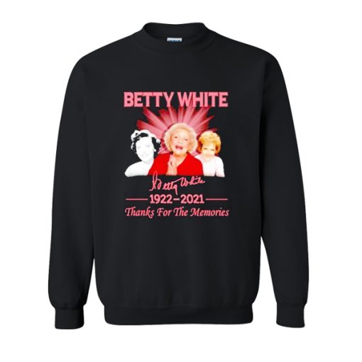 Betty White 1922-2021 Thanks For The Memories sweatshirt