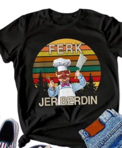 Funny Ferk Jer Berdin Kitchen Chef t shirt RJ22