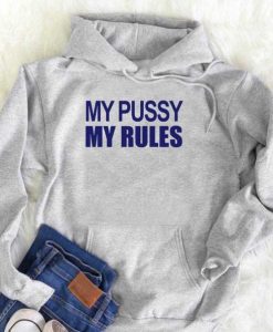 My Pussy My Rules hoodie