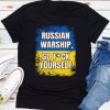 Russian Warship Go F#ck Yourself t shirt