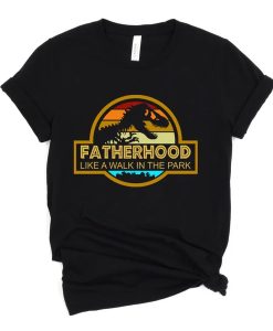 Fatherhood Is Like A Walk In The Park t shirt, father day shirt