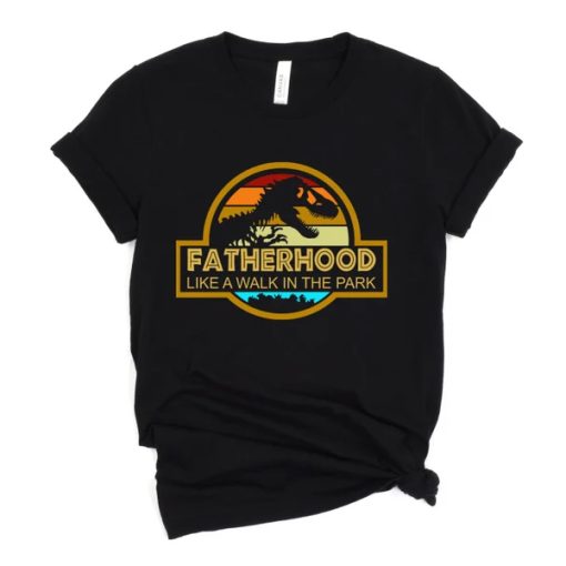 Fatherhood Is Like A Walk In The Park t shirt, father day shirt