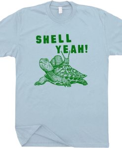 Shell Yeah T Shirt, Funny Turtle shirt