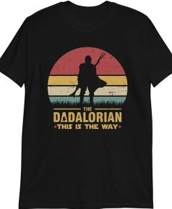 The Dadalorian Definition Like A Dad Just Way Cooler t shirt, The Mandalorian, Baby Yoda This is the Way Star Wars shirt