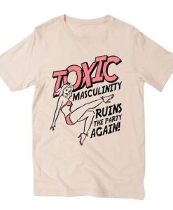 Toxic masculinity t shirt