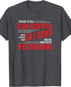 Gun Control Debate 2nd Amendment Pro Gun Eat Soap t shirt