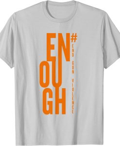 No Gun Awareness Day Wear Enough End Gun Violence t shirt