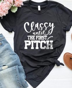 Classy Until The First Pitch t shirt, Funny Baseball shirt