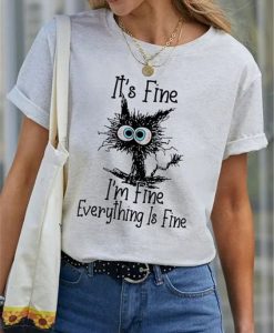 I'ts Fine I'm Fine Everything Is Fine cat graphic t shirt
