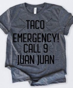 Taco Emergency Call 9 Juan Juan t shirt