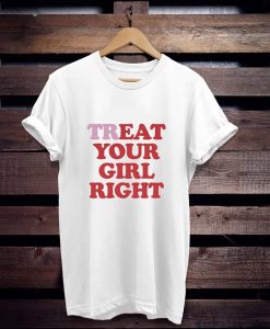 Treat and Eat Your Girl Right t shirt