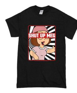 Family Guy Meg Griffin Shut Up Meg Portrait t shirt