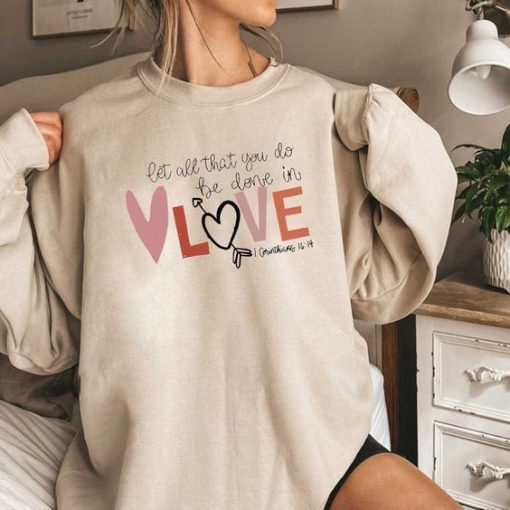 Let all that you do be done in Love sweatshirt