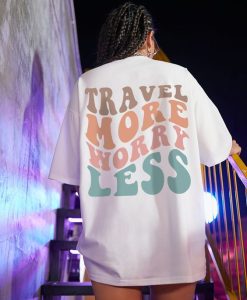 Travel More Worry Less, slogan t shirt back