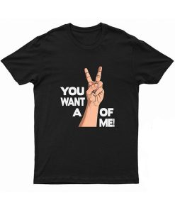 You Want A Hand Of Me t shirt
