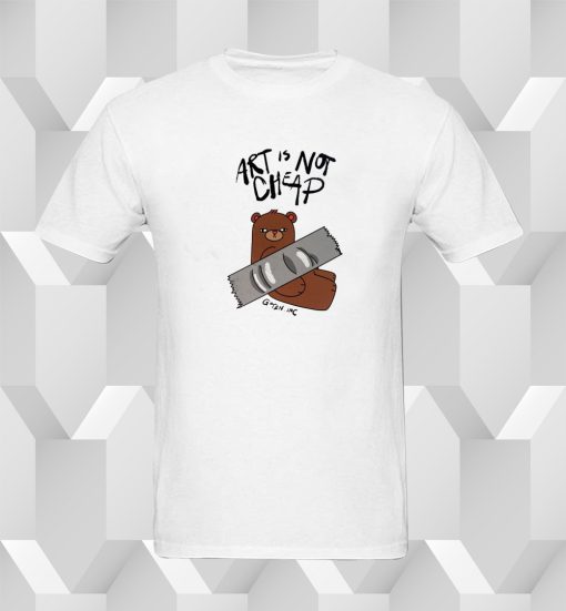 Art Is Not Cheap T Shirt