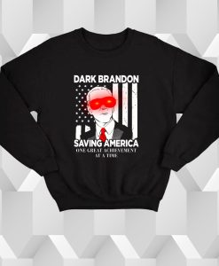 Biden dark brandon saving america one great Sweatshirt