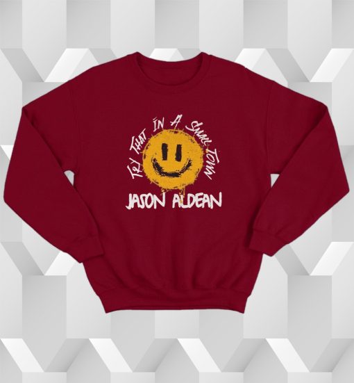 Jason Aldean Try That In A Small Town Sweatshirt