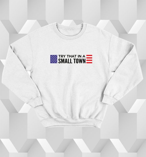 Jason Aldean Try That In A Small Town flag Sweatshirt