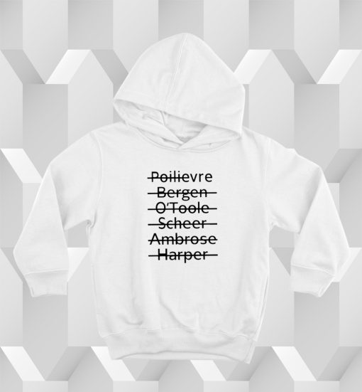 Poilievre Bergen O'toole Scheer Ambrose Harper Hoodie