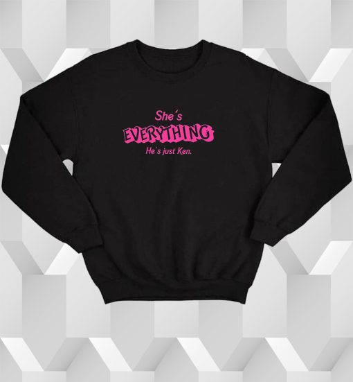 She's Everything He's Just Ken Barbie Movie Sweatshirt