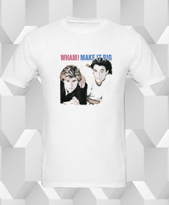 Wham Make It Big T Shirt