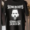 Jack Smith somebodys gonna Jacked up t-shirt