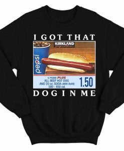 Costco Hot Dog Combo I Got That Dog In Me Sweatshirt