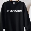 Not Mom's Favorite Sweatshirt