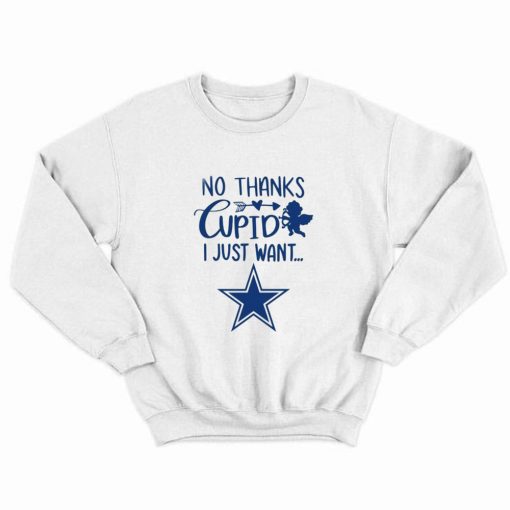 No thanks cupid I just want Dallas Cowboys Sweatshirt